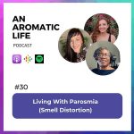 An Aromatic Life - Episode 30 - Living with Parosmia