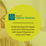 Understanding the Impact of Chronic Rhinosinusitis with Nasal Polyposis on Smell and Taste
